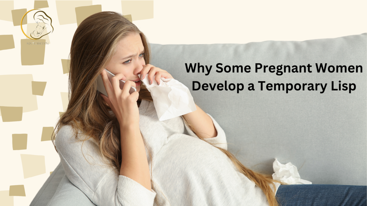 Why Some Pregnant Women Develop a Temporary Lisp