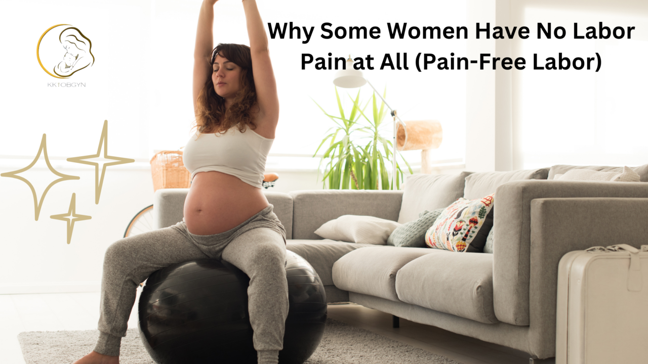 Why Some Women Have No Labor Pain at All (Pain-Free Labor)