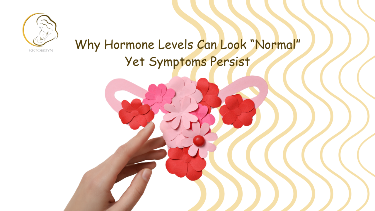 Why Hormone Levels Can Look “Normal” Yet Symptoms Persist