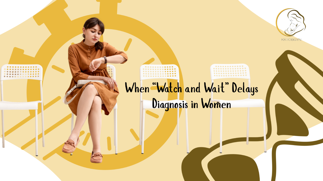 When “Watch and Wait” Delays Diagnosis in Women