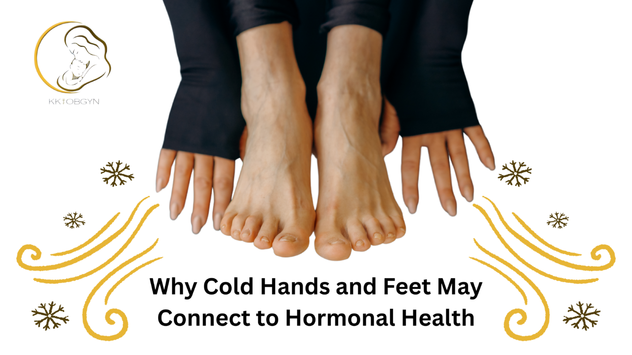 Why Cold Hands and Feet May Connect to Hormonal Health